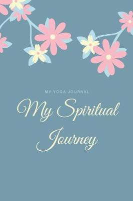 Book cover for My Yoga Journal My Spiritual Journey