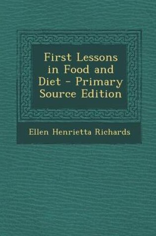 Cover of First Lessons in Food and Diet - Primary Source Edition