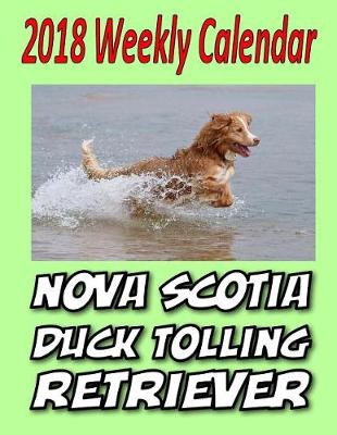 Book cover for 2018 Weekly Calendar Nova Scotia Duck Tolling Retriever