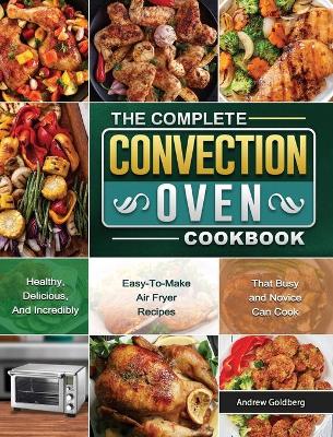 Book cover for The Complete Convection Oven Cookbook