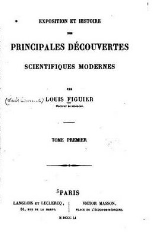 Cover of Exposition et Histoire des Principales Decouvertes Scientifiques Modernes - Tome I