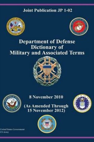 Cover of Joint Publication JP 1-02 Department of Defense Dictionary of Military and Associated Terms 8 November 2010 (As Amended Through 15 November 2012)
