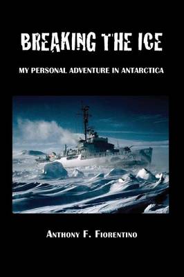 Cover of Breaking the Ice. My Personal Adventure in Antarctica