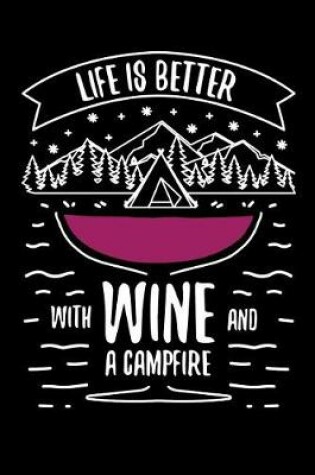 Cover of Life is better with Wine and A Campfire