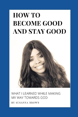 Book cover for How to Become Good and Stay Good