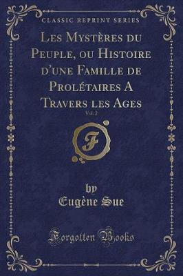 Book cover for Les Mystères Du Peuple, Ou Histoire d'Une Famille de Prolétaires a Travers Les Ages, Vol. 2 (Classic Reprint)