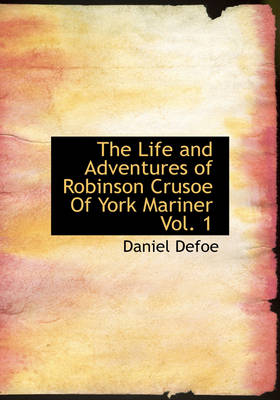 Book cover for The Life and Adventures of Robinson Crusoe of York Mariner Vol. 1