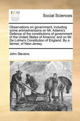 Cover of Observations on Government, Including Some Animadversions on Mr. Adams's Defence of the Constitutions of Government of the United States of America