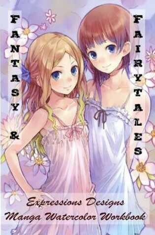 Cover of Fantasy & Fairytales - Expressions Designs - Manga Watercolor Workbook