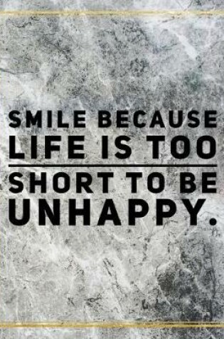 Cover of Smile because life is too short to be unhappy.