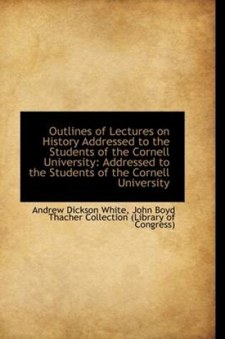 Cover of Outlines of Lectures on History Addressed to the Students of the Cornell University