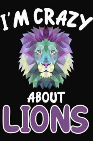 Cover of I'm Crazy About Lions