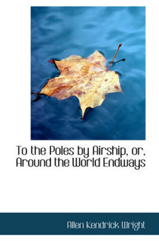 Cover of To the Poles by Airship, Or, Around the World Endways