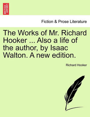 Book cover for The Works of Mr. Richard Hooker ... Also a Life of the Author, by Isaac Walton. a New Edition.