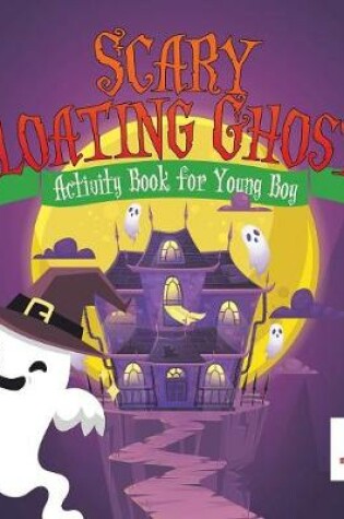 Cover of Scary Floating Ghosts Activity Book for Young Boy