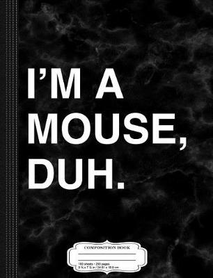 Book cover for I'm a Mouse Duh Composition Notebook