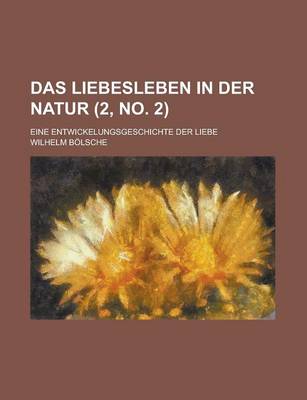 Book cover for Das Liebesleben in Der Natur; Eine Entwickelungsgeschichte Der Liebe (2, No. 2 )