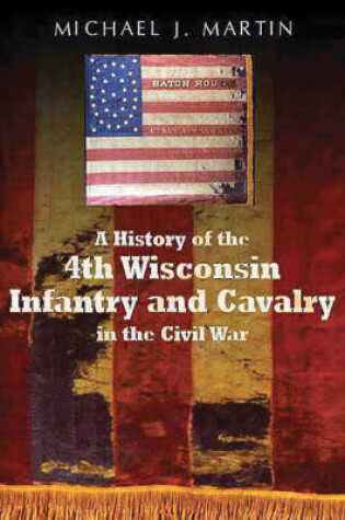 Cover of A History of the 4th Wisconsin Infantry and Cavalry in the American Civil War