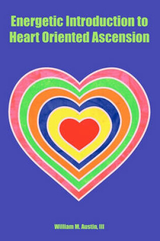 Cover of Energetic Introduction to Heart Oriented Ascension