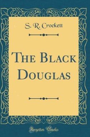 Cover of The Black Douglas (Classic Reprint)