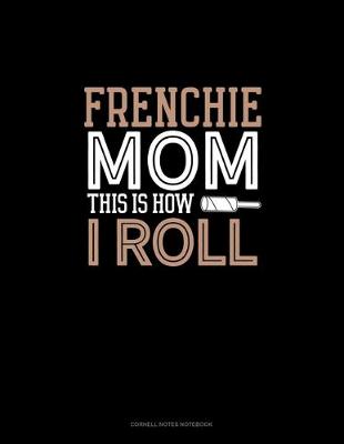 Book cover for Frenchie Mom This Is How I Roll