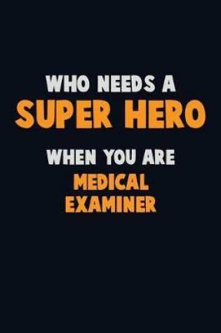 Cover of Who Need A SUPER HERO, When You Are Medical examiner