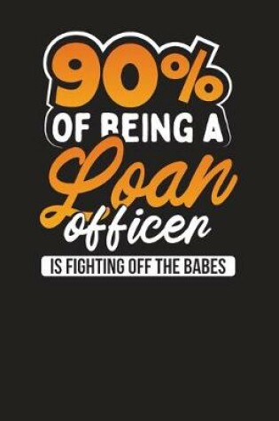 Cover of 90% Of Being A Loan Officer Is Fighting Off The Babes