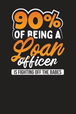 Book cover for 90% Of Being A Loan Officer Is Fighting Off The Babes