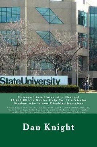 Cover of Chicago State University Charged 77,443.83 but Denies Help To Fire Victim Student who is now Disabled homeless