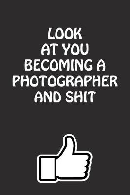 Book cover for Look at You Becoming a Photographer and Shit