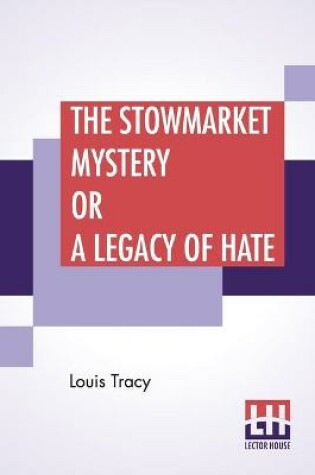 Cover of The Stowmarket Mystery Or A Legacy Of Hate