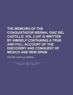 Book cover for The Memoirs of the Conquistador Bernal Diaz del Castillo, Vol 2 (of 2) Written by Himself Containing a True and Full Account of the Discovery