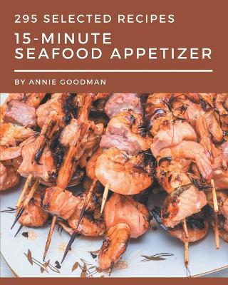 Book cover for 295 Selected 15-Minute Seafood Appetizer Recipes