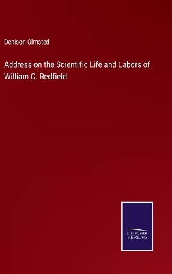 Book cover for Address on the Scientific Life and Labors of William C. Redfield