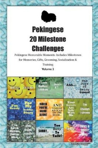 Cover of Pekingese 20 Milestone Challenges Pekingese Memorable Moments.Includes Milestones for Memories, Gifts, Grooming, Socialization & Training Volume 2