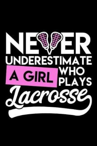 Cover of Never Understimate a Girl Who Plays Lacrosse