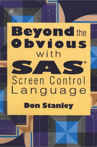 Cover of Beyond the Obvious with SAS Screen Control Language