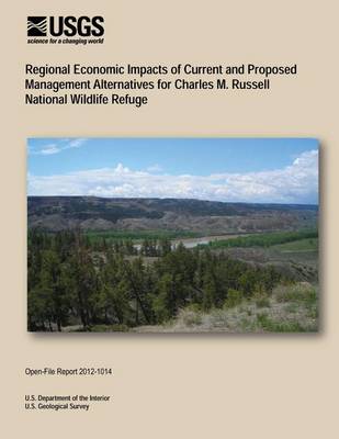 Book cover for Regional Economic Impacts of Current and Proposed Management Alternatives for Charles M. Russell National Wildlife Refuge