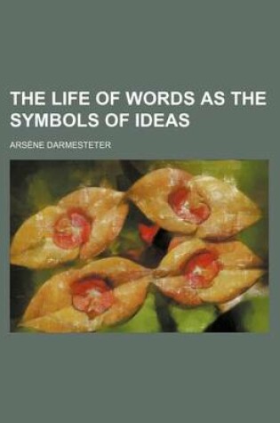 Cover of The Life of Words as the Symbols of Ideas