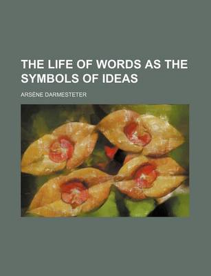 Book cover for The Life of Words as the Symbols of Ideas