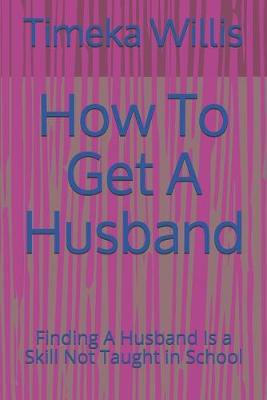 Book cover for How To Get A Husband