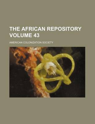 Book cover for The African Repository Volume 43