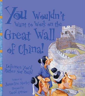 Book cover for You Wouldn't Want to Work on the Great Wall of China! Defenses You'd Rather Not Build