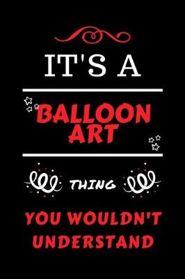 Book cover for It's A Balloon Art Thing You Wouldn't Understand