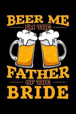 Book cover for Beer Me I'm the Father Of the Bride
