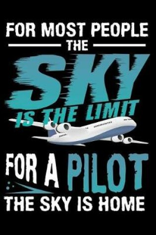 Cover of For Most People The Sky Is The Limit, For A Pilot The Sky Is Home