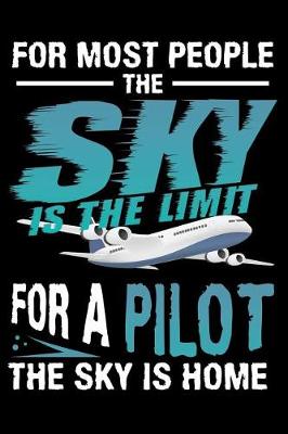 Book cover for For Most People The Sky Is The Limit, For A Pilot The Sky Is Home