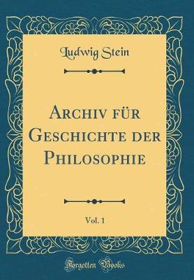 Book cover for Archiv Für Geschichte Der Philosophie, Vol. 1 (Classic Reprint)