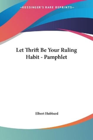 Cover of Let Thrift Be Your Ruling Habit - Pamphlet