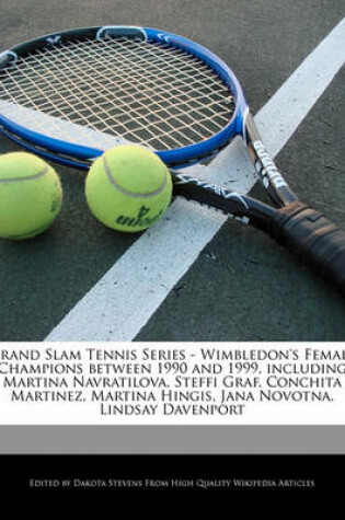 Cover of Grand Slam Tennis Series - Wimbledon's Female Champions Between 1990 and 1999, Including Martina Navratilova, Steffi Graf, Conchita Martinez, Martina Hingis, Jana Novotna, Lindsay Davenport